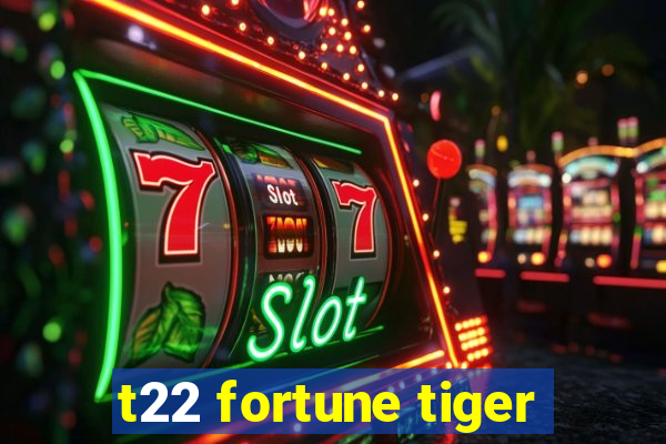 t22 fortune tiger